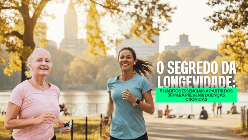 Longevidade Saudável: 5 Hábitos Essenciais a Partir dos 30 para Prevenir Doenças Crônicas 1 O segredo da longevidade 1200x675px